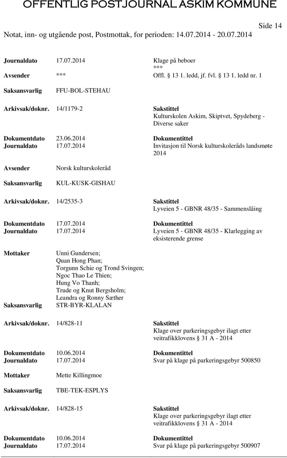2014 Invitasjon til Norsk kulturskoleråds landsmøte 2014 Norsk kulturskoleråd KUL-KUSK-GISHAU Arkivsak/doknr. 14/2535-3 Sakstittel Lyveien 5 - GBNR 48/35 - Sammenslåing Dokumentdato 17.07.