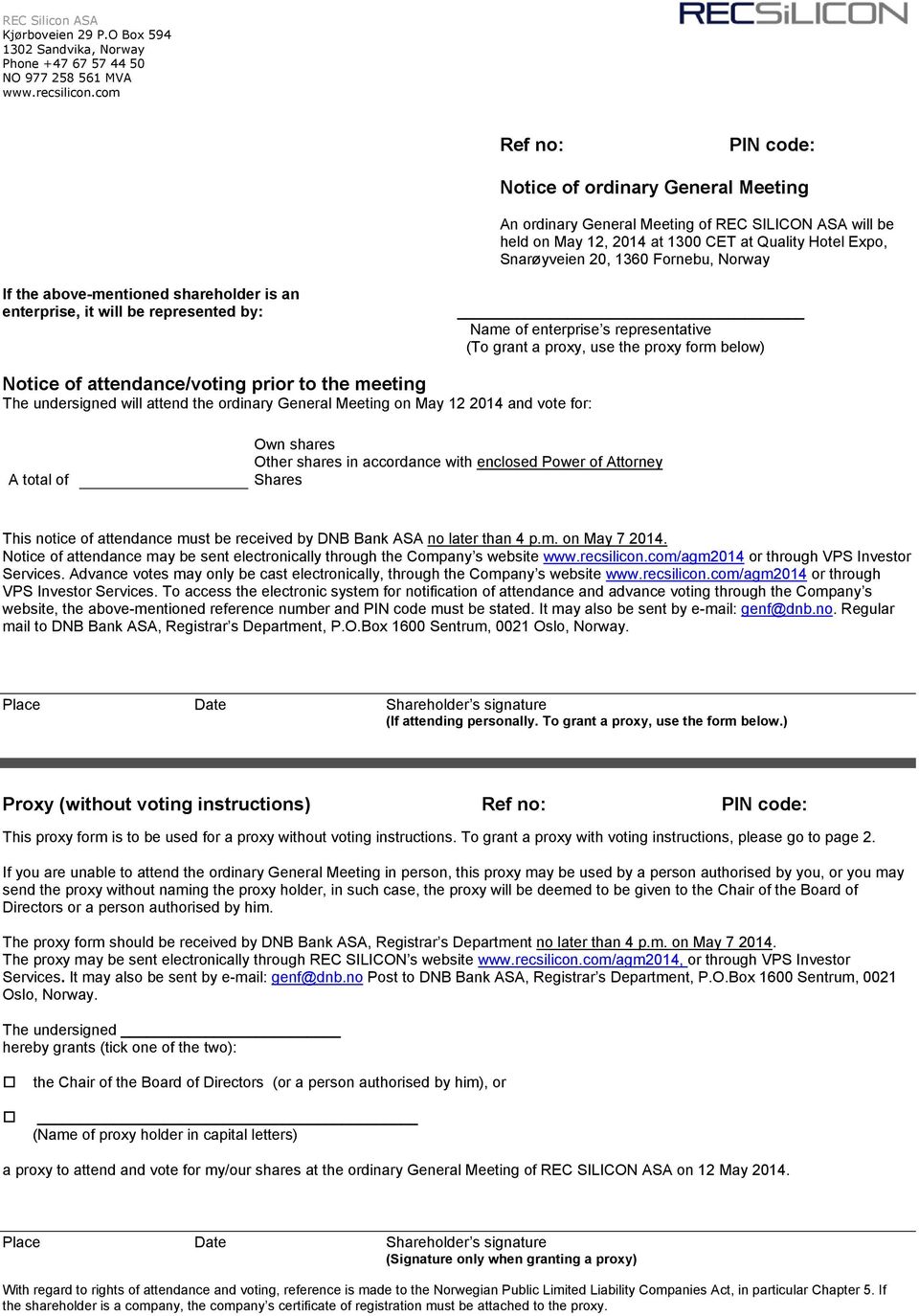 Norway If the above-mentioned shareholder is an enterprise, it will be represented by: Name of enterprise s representative (To grant a proxy, use the proxy form below) Notice of attendance/voting