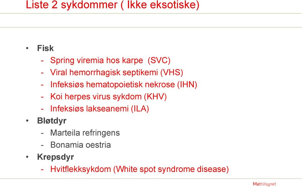 Koi herpes virus sykdom (KHV) - Infeksiøs lakseanemi (ILA) Bløtdyr - Marteila