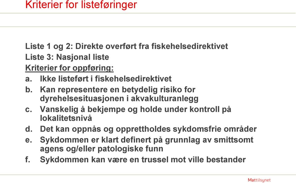 Kan representere en betydelig risiko for dyrehelsesituasjonen i akvakulturanlegg c.