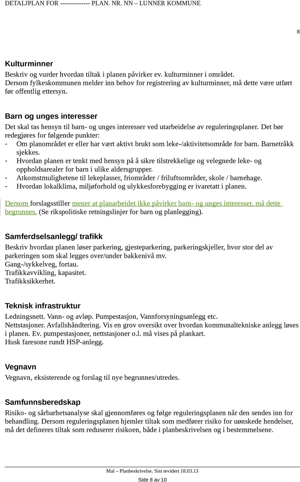 Barn og unges interesser Det skal tas hensyn til barn- og unges interesser ved utarbeidelse av reguleringsplaner.