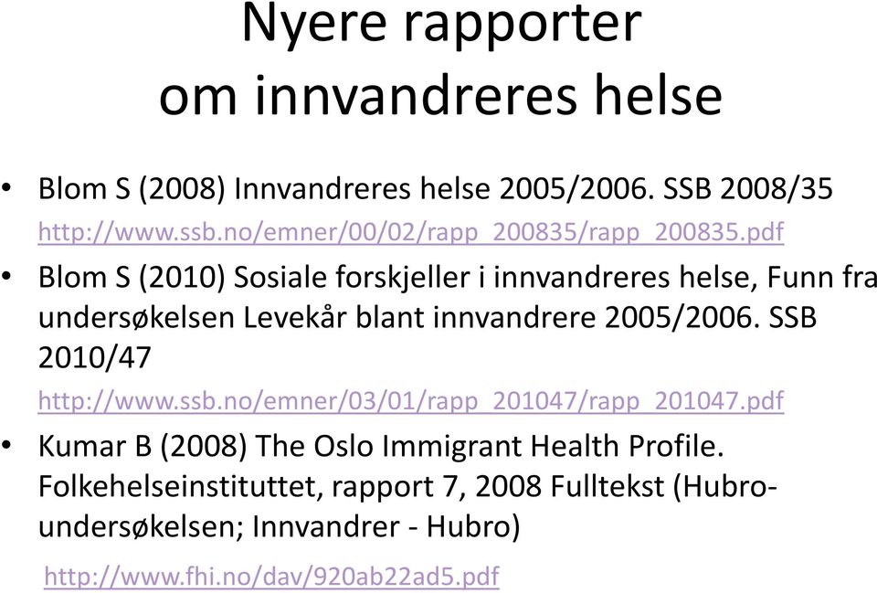 pdf Blom S (2010) Sosiale forskjeller i innvandreres helse, Funn fra undersøkelsen Levekår blant innvandrere 2005/2006.