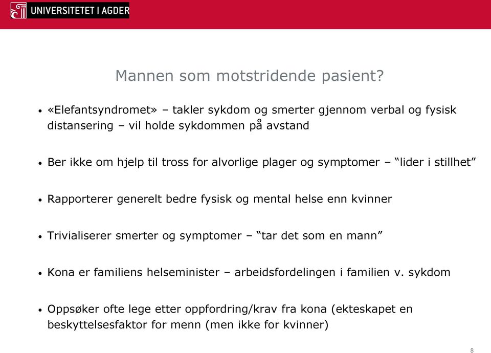 til tross for alvorlige plager og symptomer lider i stillhet Rapporterer generelt bedre fysisk og mental helse enn kvinner