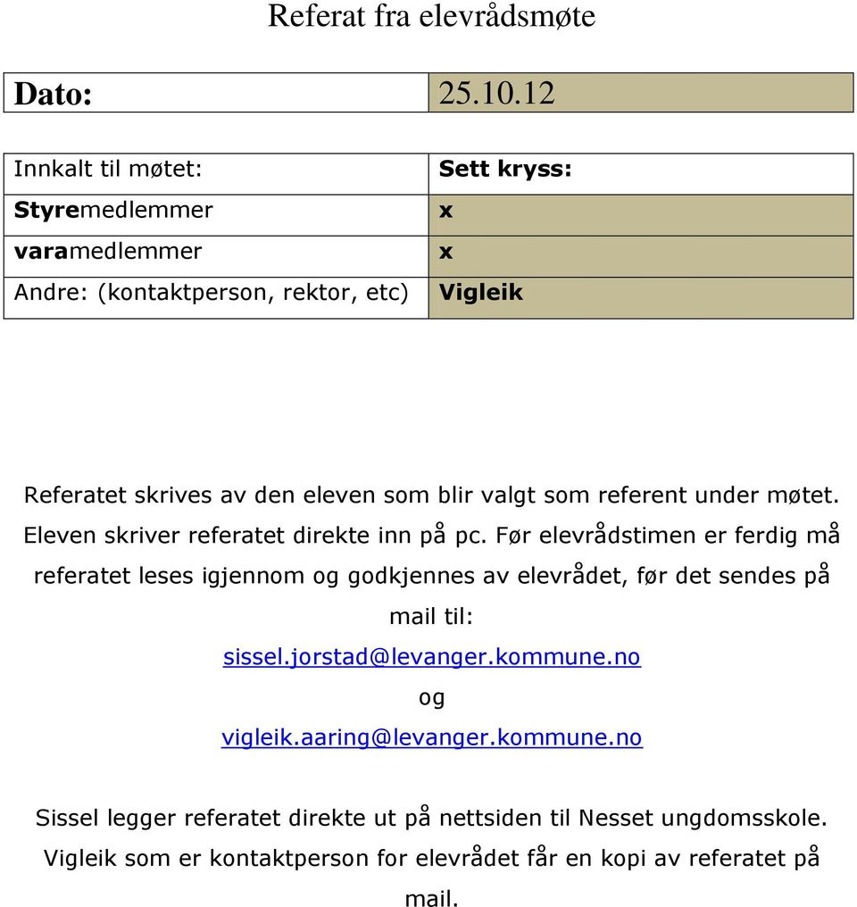 blir valgt som referent under møtet. Eleven skriver referatet direkte inn på pc.