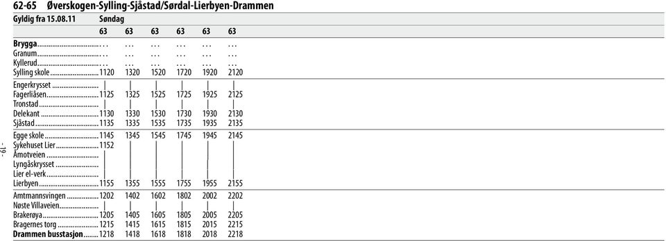 ..1135 1335 1535 1735 1935 2135 Egge skole...1145 1345 1545 1745 1945 2145 Sykehuset Lier...1152 Åmotveien... Lyngåskrysset... Lier el-verk... Lierbyen.