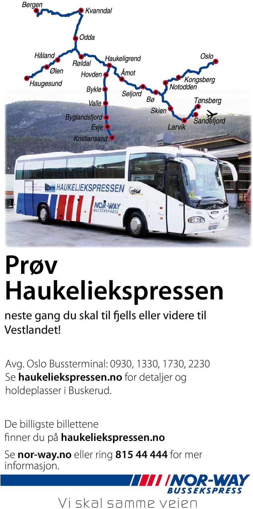 Oslo Øst- Bussterminal: og Vestlandet 0930, 1330, 1730, 2230 Avg. Se haukeliekspressen.