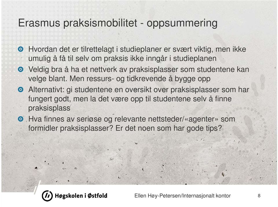 Men ressurs- og tidkrevende å bygge opp Alternativt: gi studentene en oversikt over praksisplasser som har fungert godt, men la det være opp til