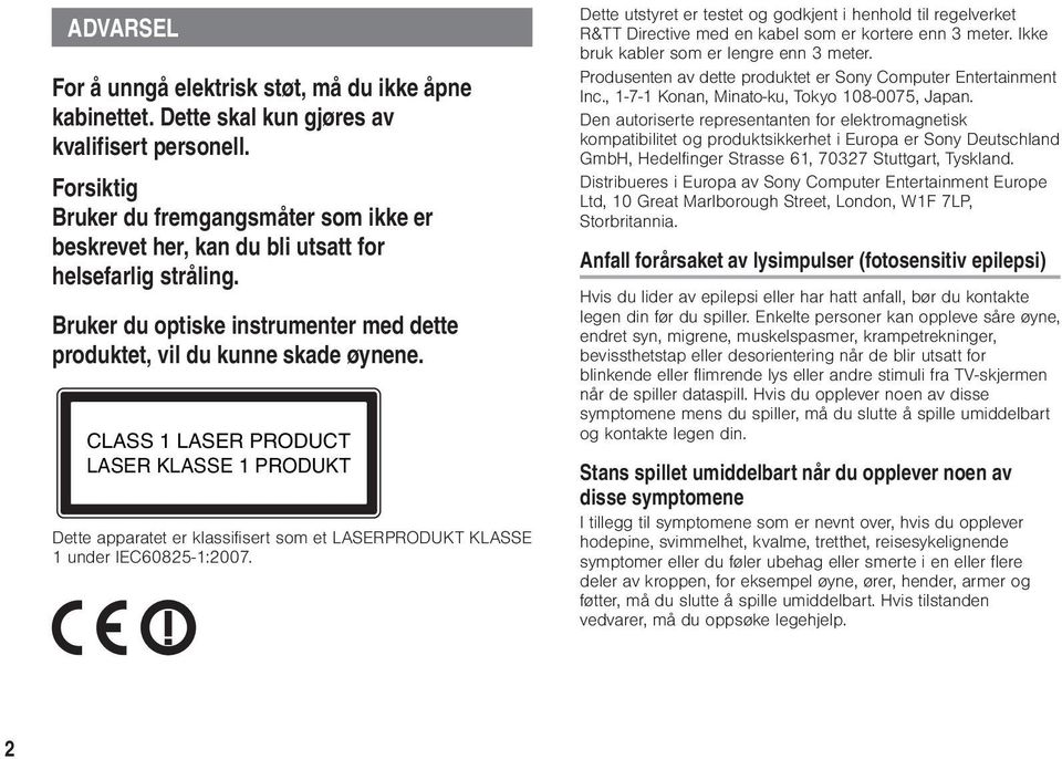 CLASS 1 LASER PRODUCT LASER KLASSE 1 PRODUKT Dette apparatet er klassifisert som et LASERPRODUKT KLASSE 1 under IEC60825-1:2007.