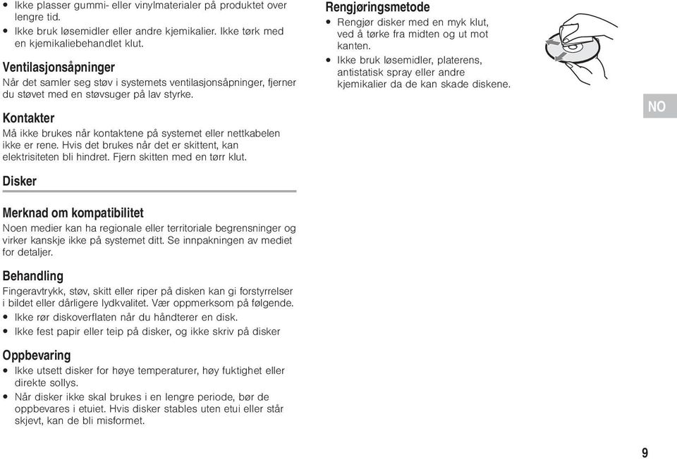 Kontakter Må ikke brukes når kontaktene på systemet eller nettkabelen ikke er rene. Hvis det brukes når det er skittent, kan elektrisiteten bli hindret. Fjern skitten med en tørr klut.