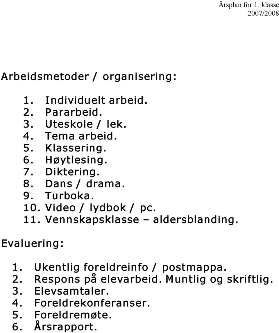 Video / lydbok / pc. 11. Vennskapsklasse aldersblanding. Evaluering: 1.