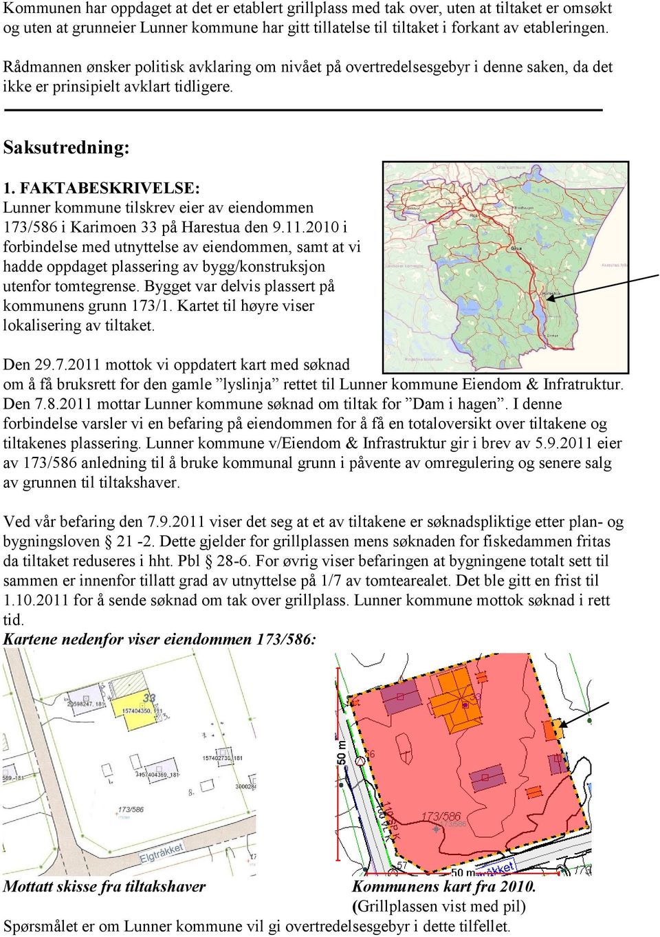 FAKTABESKRIVELSE: Lunner kommune tilskrev eier av eiendommen 173/586 i Karimoen 33 på Harestua den 9.11.