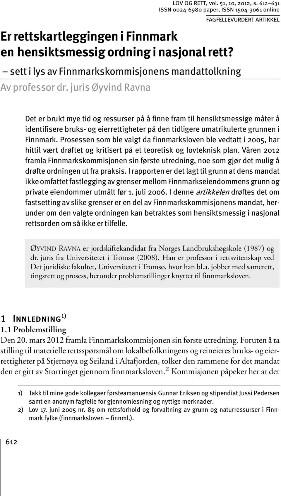 juris Øyvind Ravna Det er brukt mye tid og ressurser på å finne fram til hensiktsmessige måter å identifisere bruks- og eierrettigheter på den tidligere umatrikulerte grunnen i Finnmark.