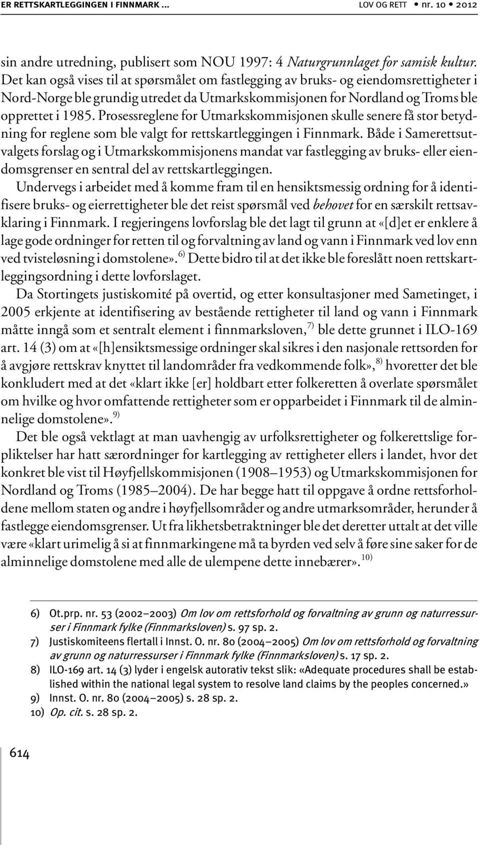 Prosessreglene for Utmarkskommisjonen skulle senere få stor betydning for reglene som ble valgt for rettskartleggingen i Finnmark.