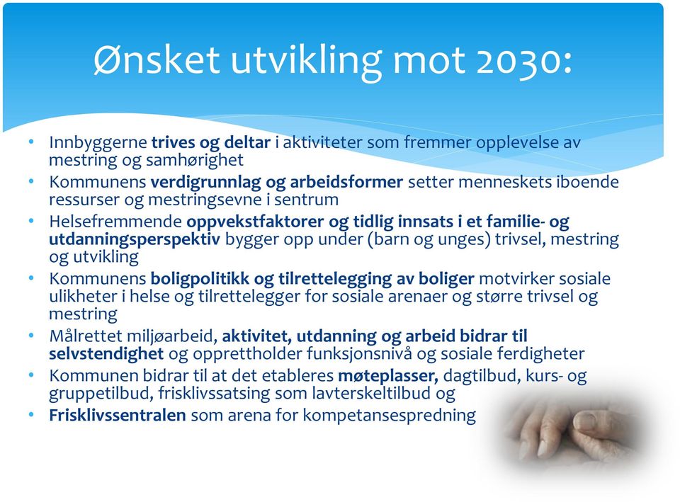 og tilrettelegging av boliger motvirker sosiale ulikheter i helse og tilrettelegger for sosiale arenaer og større trivsel og mestring Målrettet miljøarbeid, aktivitet, utdanning og arbeid bidrar til