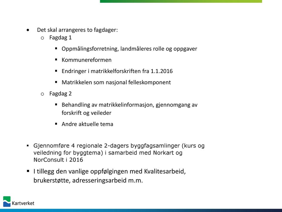 1.2016 Matrikkelen som nasjonal felleskomponent o Fagdag 2 Behandling av matrikkelinformasjon, gjennomgang av forskrift og