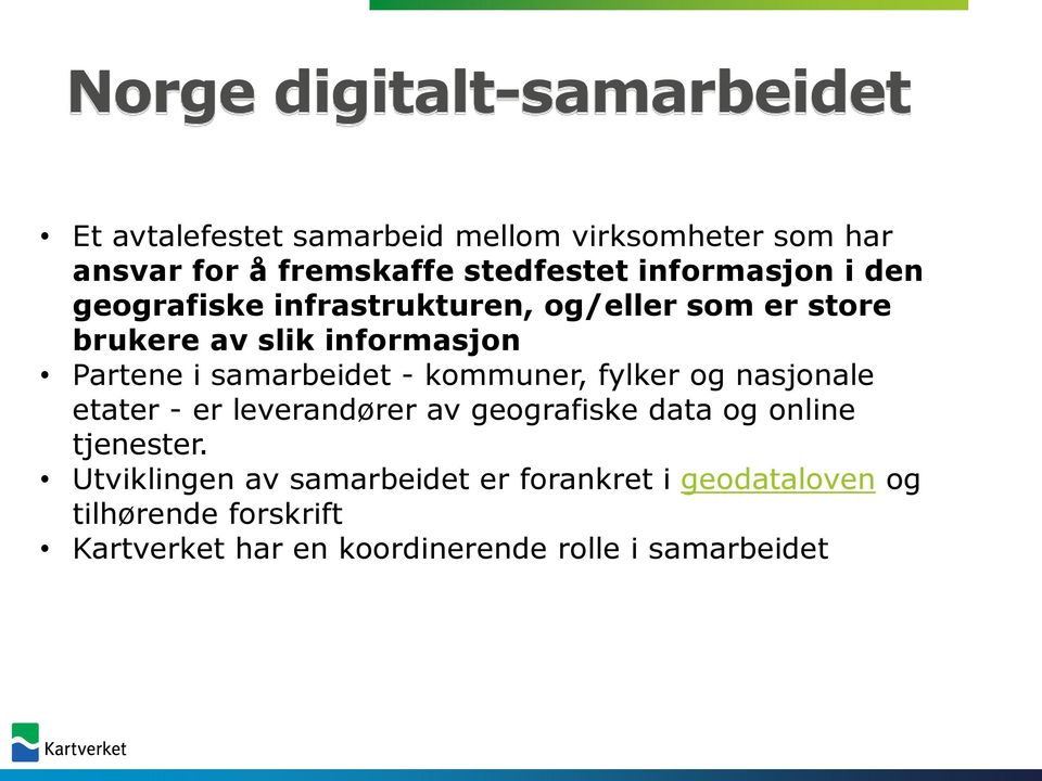 samarbeidet - kommuner, fylker og nasjonale etater - er leverandører av geografiske data og online tjenester.