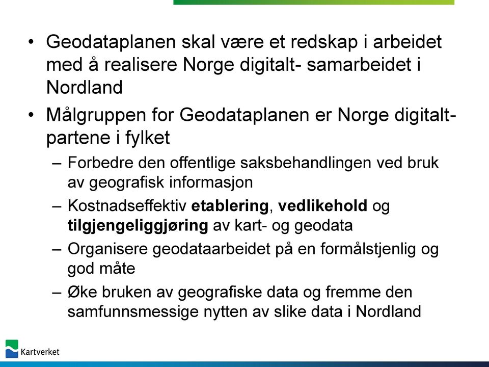 informasjon Kostnadseffektiv etablering, vedlikehold og tilgjengeliggjøring av kart- og geodata Organisere