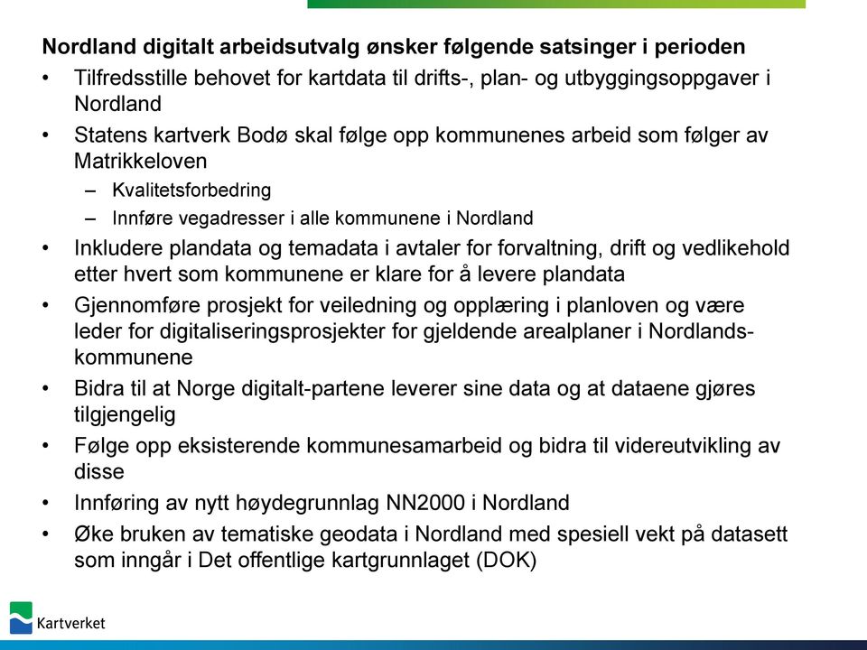 hvert som kommunene er klare for å levere plandata Gjennomføre prosjekt for veiledning og opplæring i planloven og være leder for digitaliseringsprosjekter for gjeldende arealplaner i