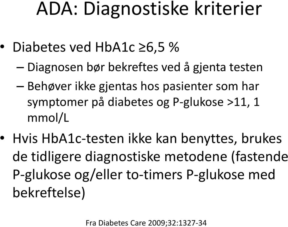 mmol/l Hvis HbA1c-testen ikke kan benyttes, brukes de tidligere diagnostiske metodene