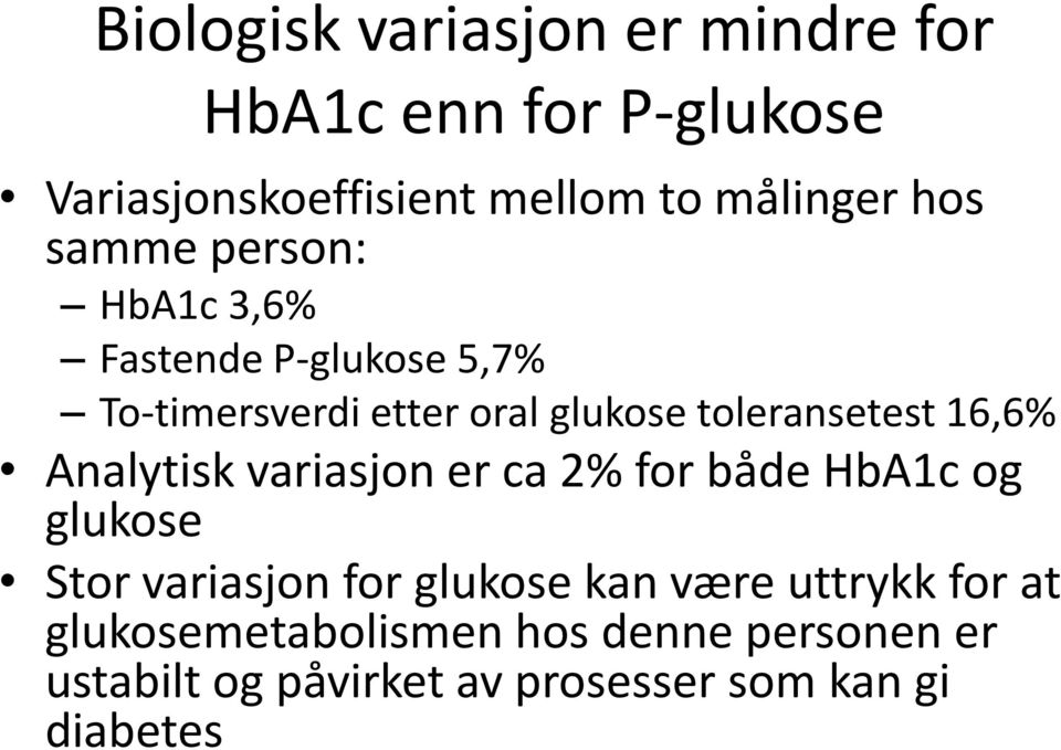 16,6% Analytisk variasjon er ca 2% for både HbA1c og glukose Stor variasjon for glukose kan være