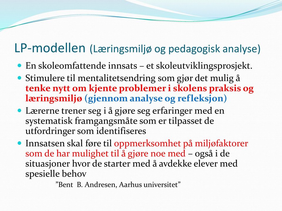 refleksjon) Lærerne trener seg i å gjøre seg erfaringer med en systematisk framgangsmåte som er tilpasset de utfordringer som identifiseres