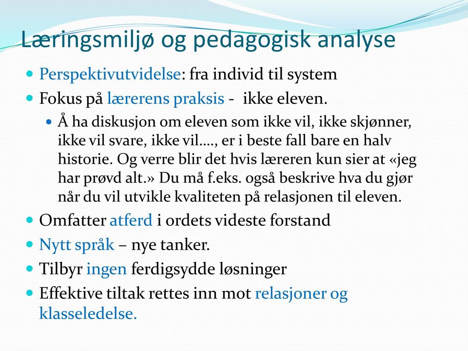 Og verre blir det hvis læreren kun sier at «jeg har prøvd alt.» Du må f.eks.