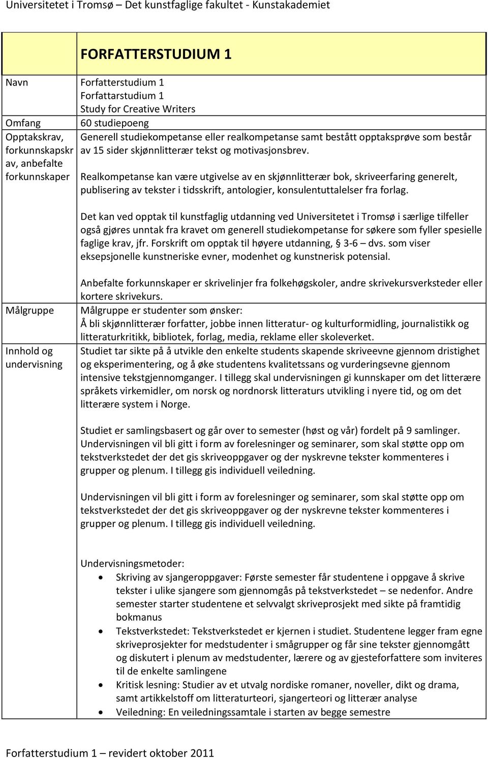 Realkompetanse kan være utgivelse av en skjønnlitterær bok, skriveerfaring generelt, publisering av tekster i tidsskrift, antologier, konsulentuttalelser fra forlag.