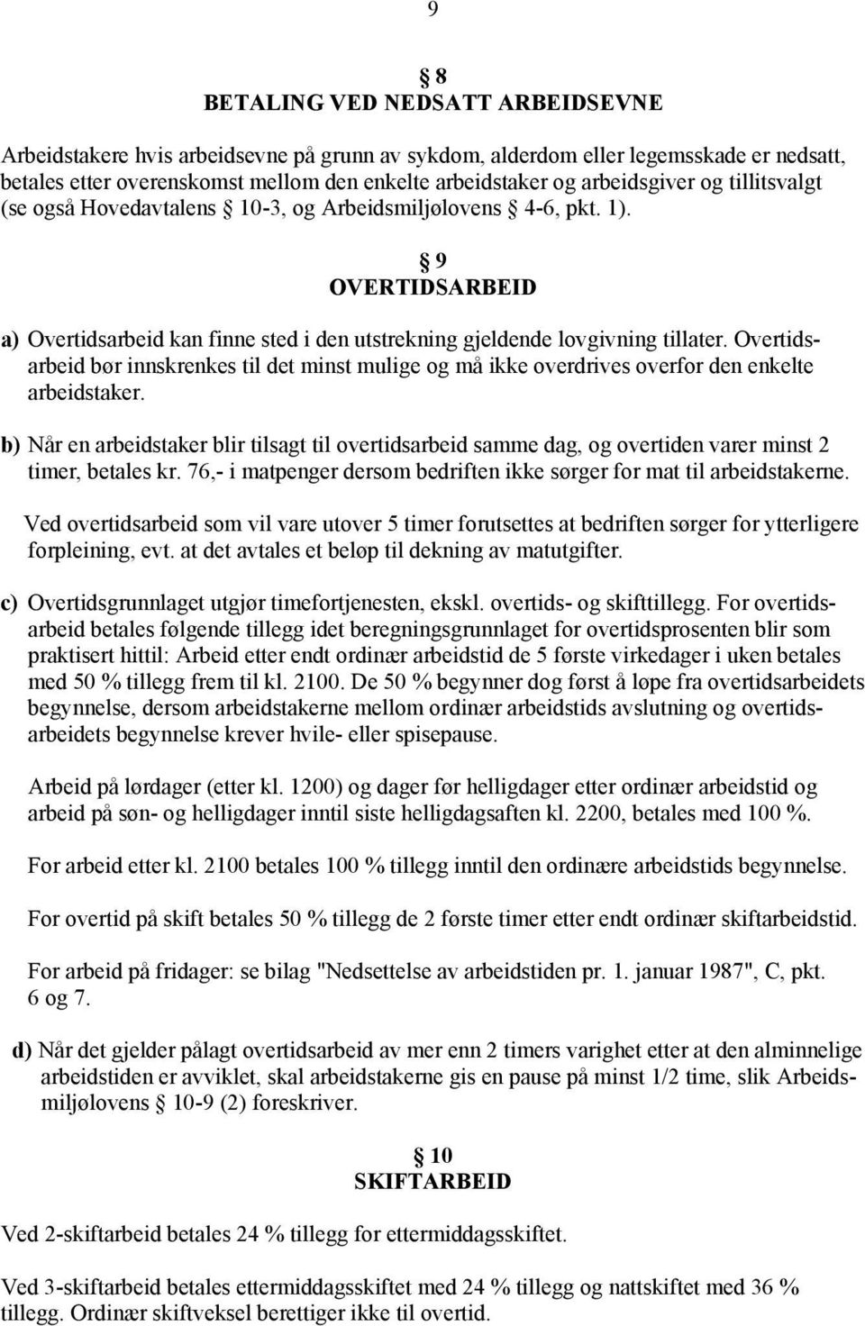 Overtidsarbeid bør innskrenkes til det minst mulige og må ikke overdrives overfor den enkelte arbeidstaker.