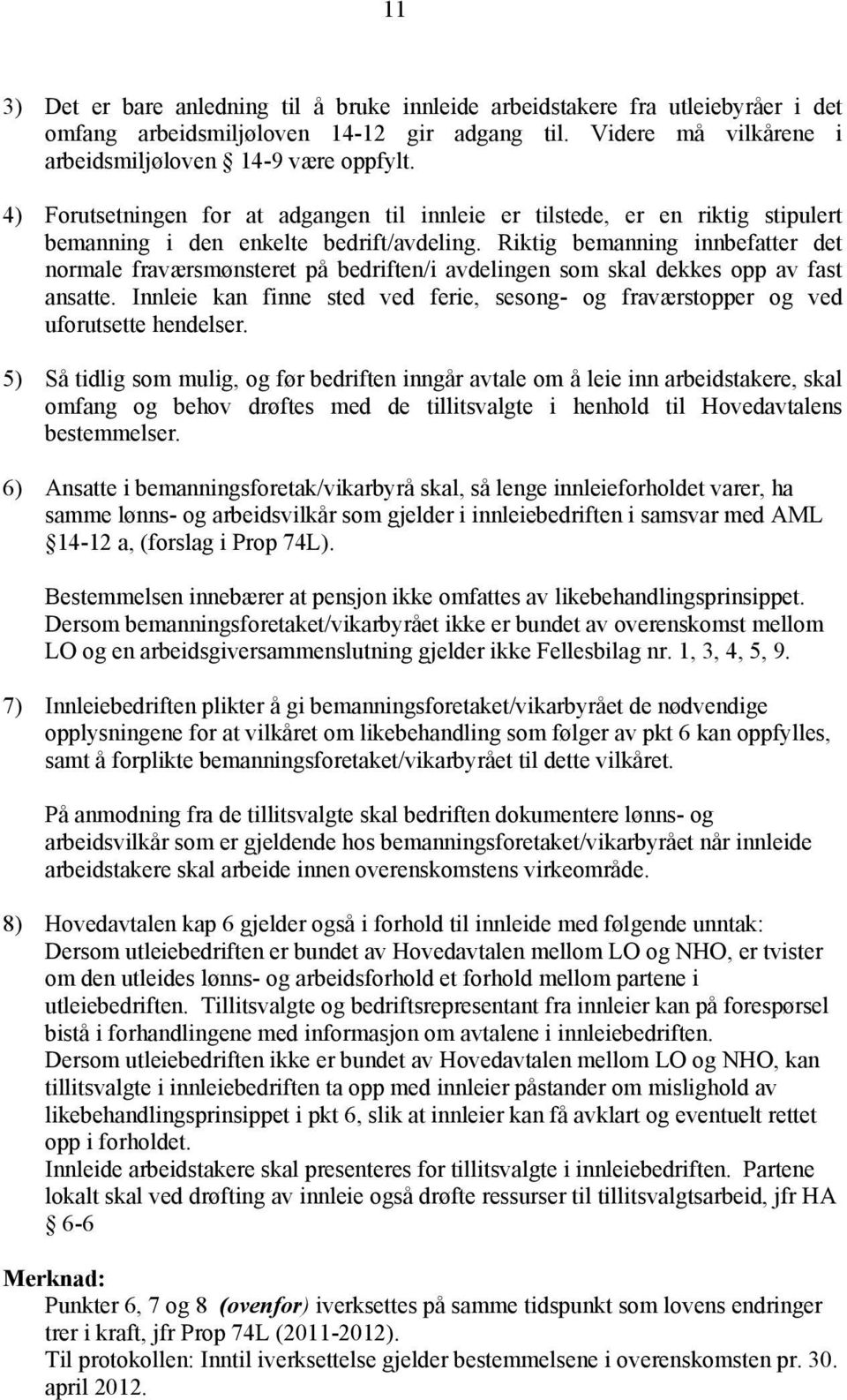 Riktig bemanning innbefatter det normale fraværsmønsteret på bedriften/i avdelingen som skal dekkes opp av fast ansatte.