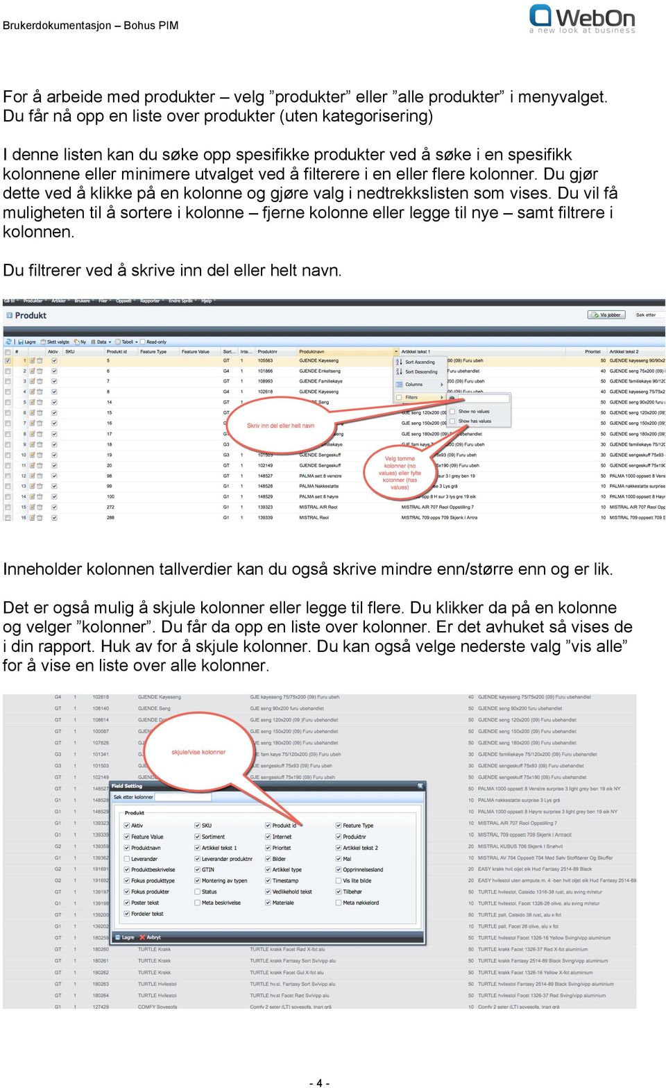 flere kolonner. Du gjør dette ved å klikke på en kolonne og gjøre valg i nedtrekkslisten som vises.