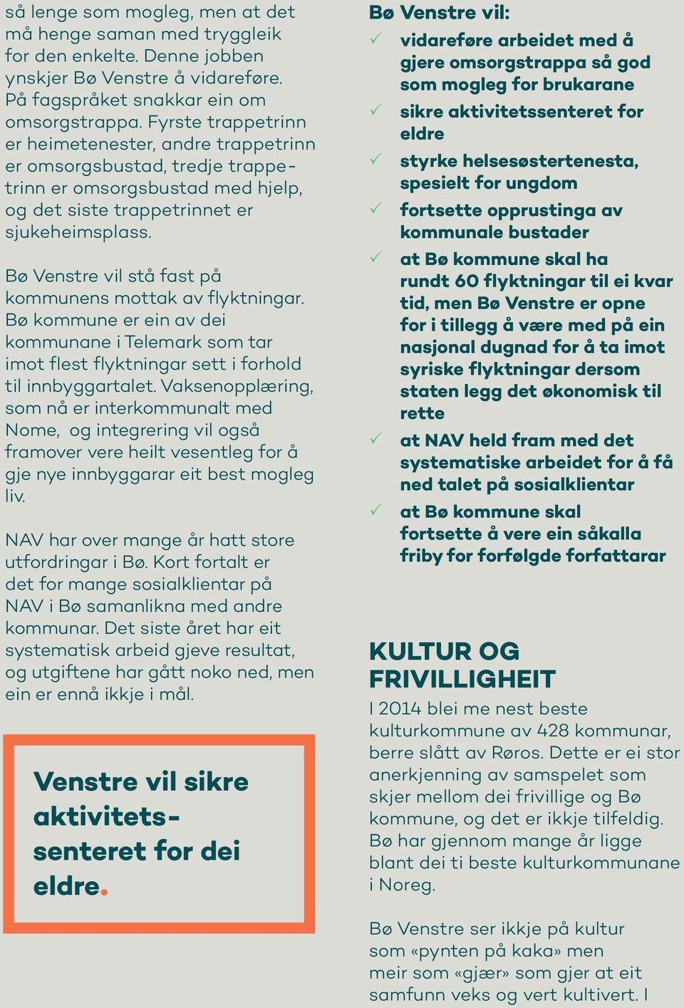 Bø Venstre vil stå fast på kommunens mottak av flyktningar. Bø kommune er ein av dei kommunane i Telemark som tar imot flest flyktningar sett i forhold til innbyggartalet.
