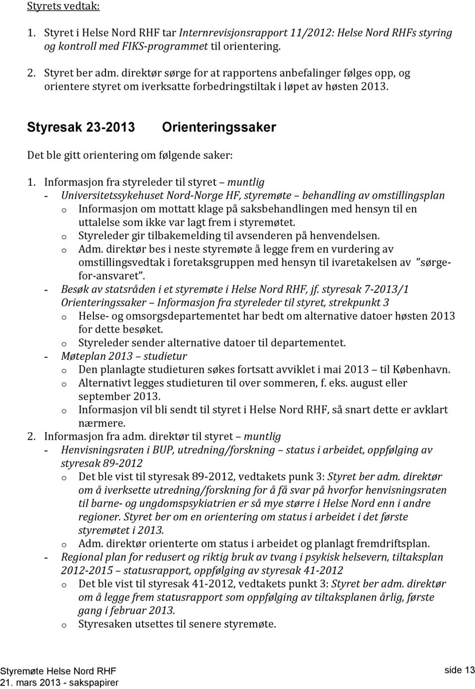 Styresak 23-2013 Orienteringssaker Det ble gitt orientering om følgende saker: 1.