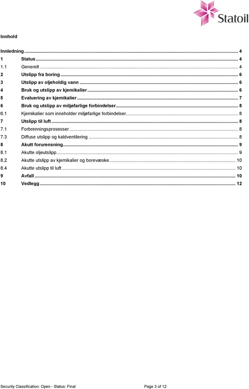 .. 8 7 til luft... 8 7.1 Forbrenningsprosesser... 8 7.3 Diffuse utslipp og kaldventilering... 8 8 Akutt forurensning... 9 8.