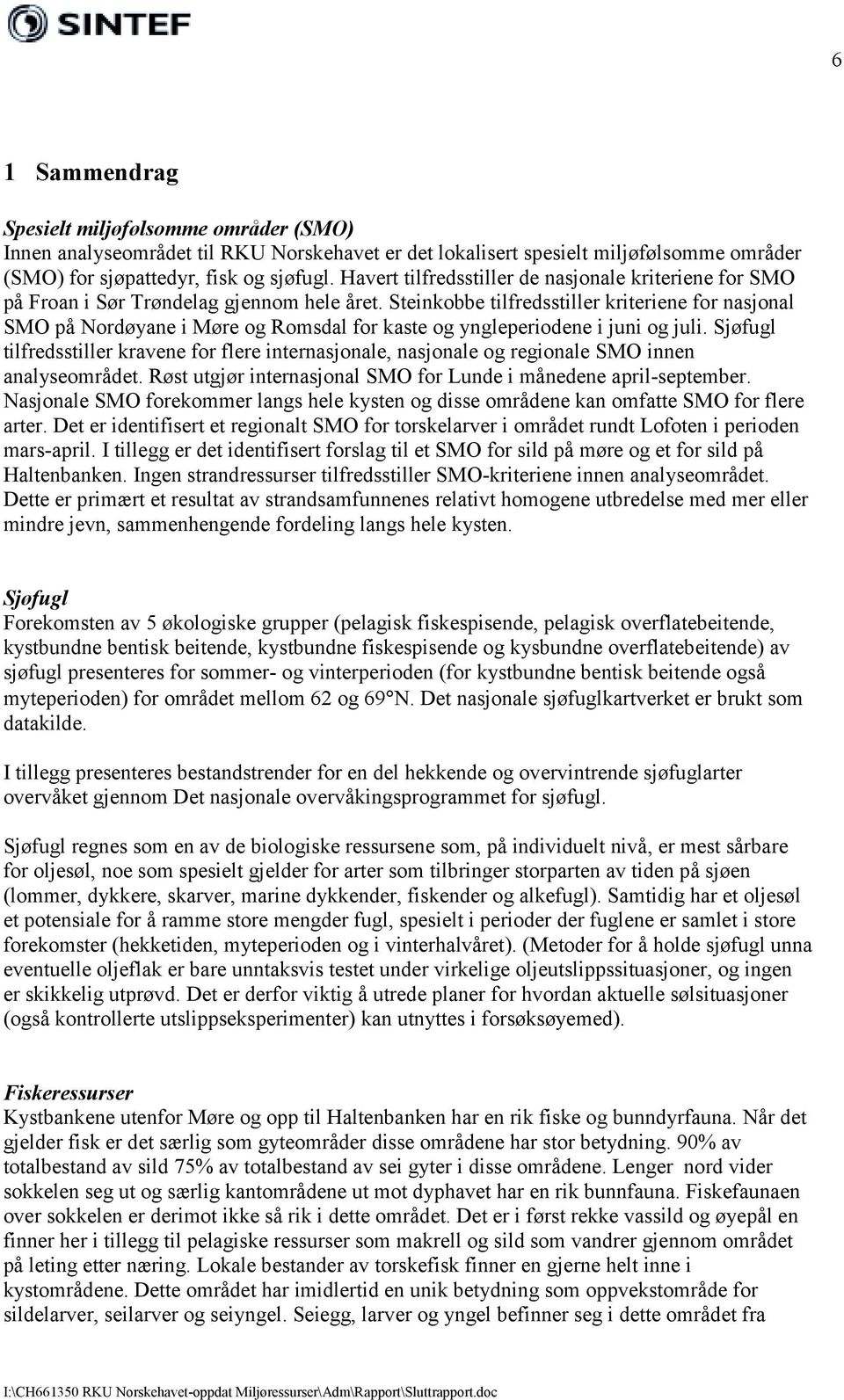 Steinkobbe tilfredsstiller kriteriene for nasjonal SMO på Nordøyane i Møre og Romsdal for kaste og yngleperiodene i juni og juli.