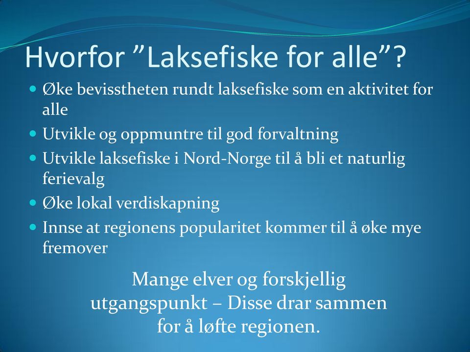 forvaltning Utvikle laksefiske i Nord-Norge til å bli et naturlig ferievalg Øke lokal