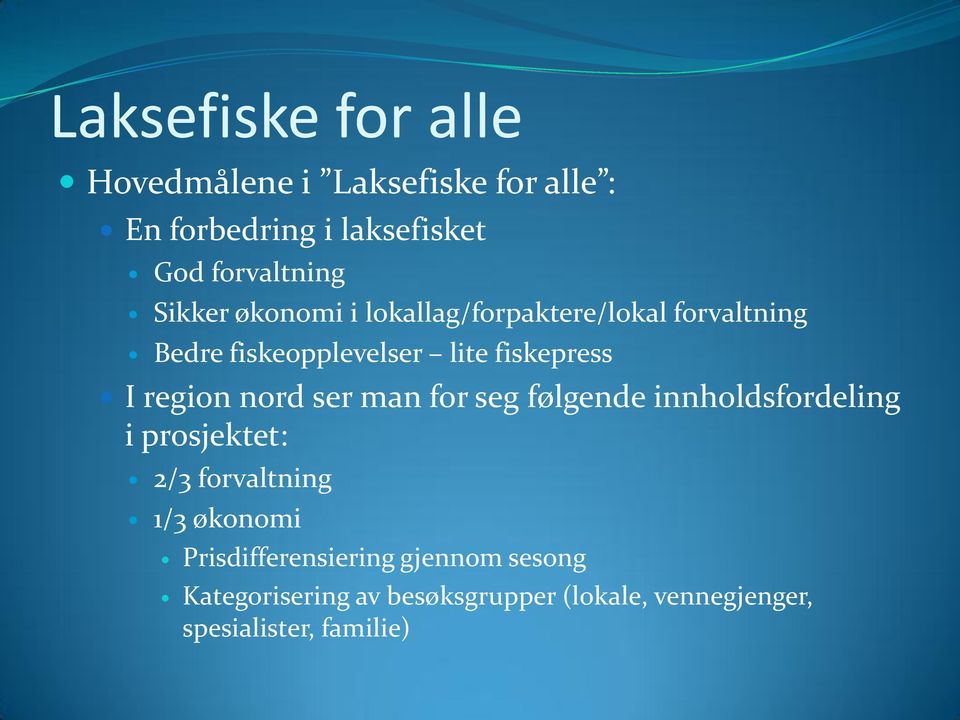 region nord ser man for seg følgende innholdsfordeling i prosjektet: 2/3 forvaltning 1/3 økonomi