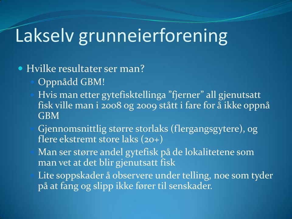 GBM Gjennomsnittlig større storlaks (flergangsgytere), og flere ekstremt store laks (20+) Man ser større andel