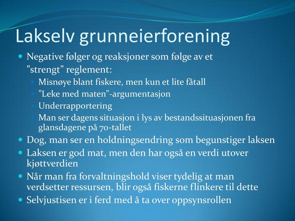 man ser en holdningsendring som begunstiger laksen Laksen er god mat, men den har også en verdi utover kjøttverdien Når man fra