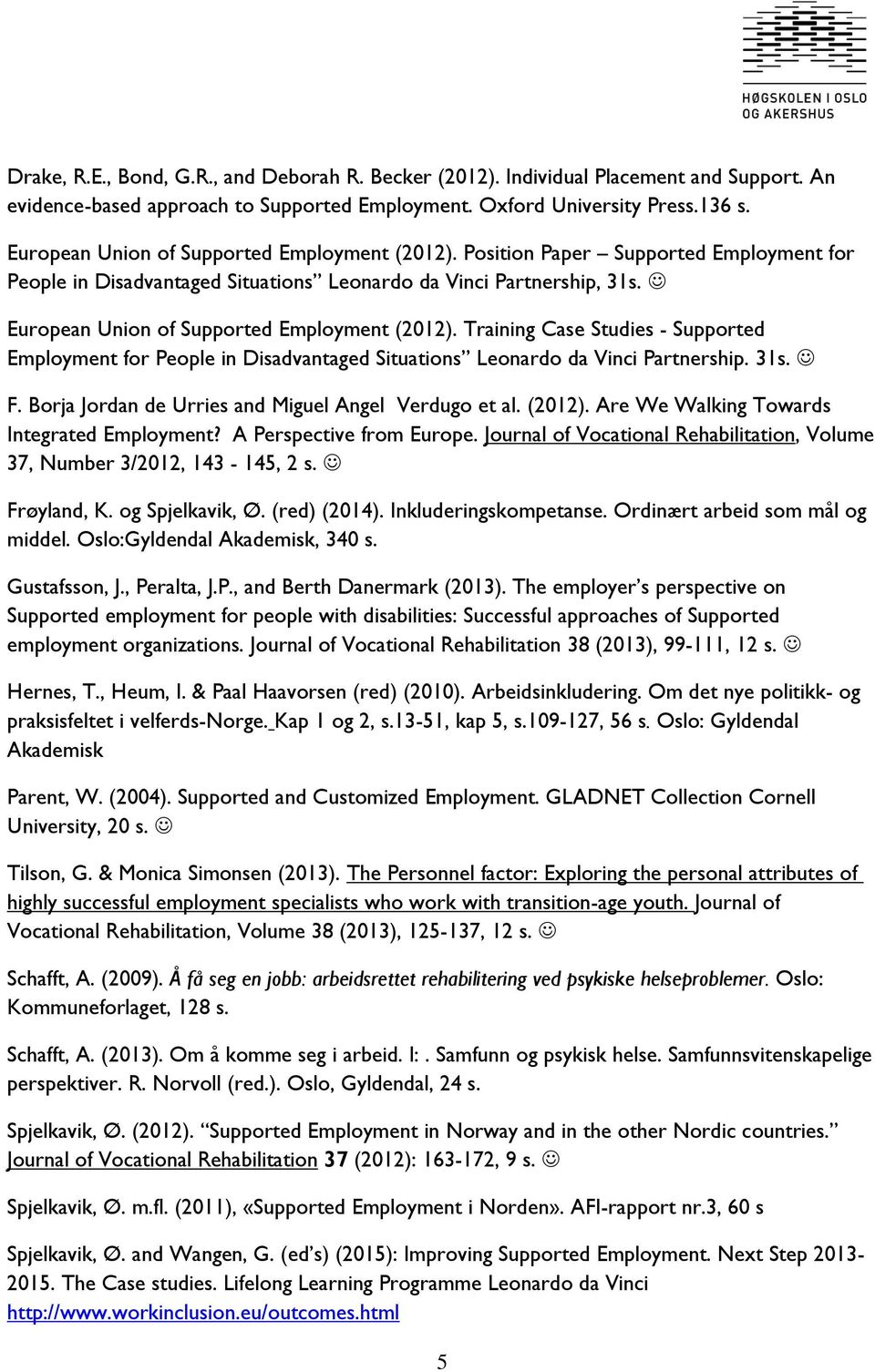 European Union of Supported Employment (2012). Training Case Studies - Supported Employment for People in Disadvantaged Situations Leonardo da Vinci Partnership. 31s. F.