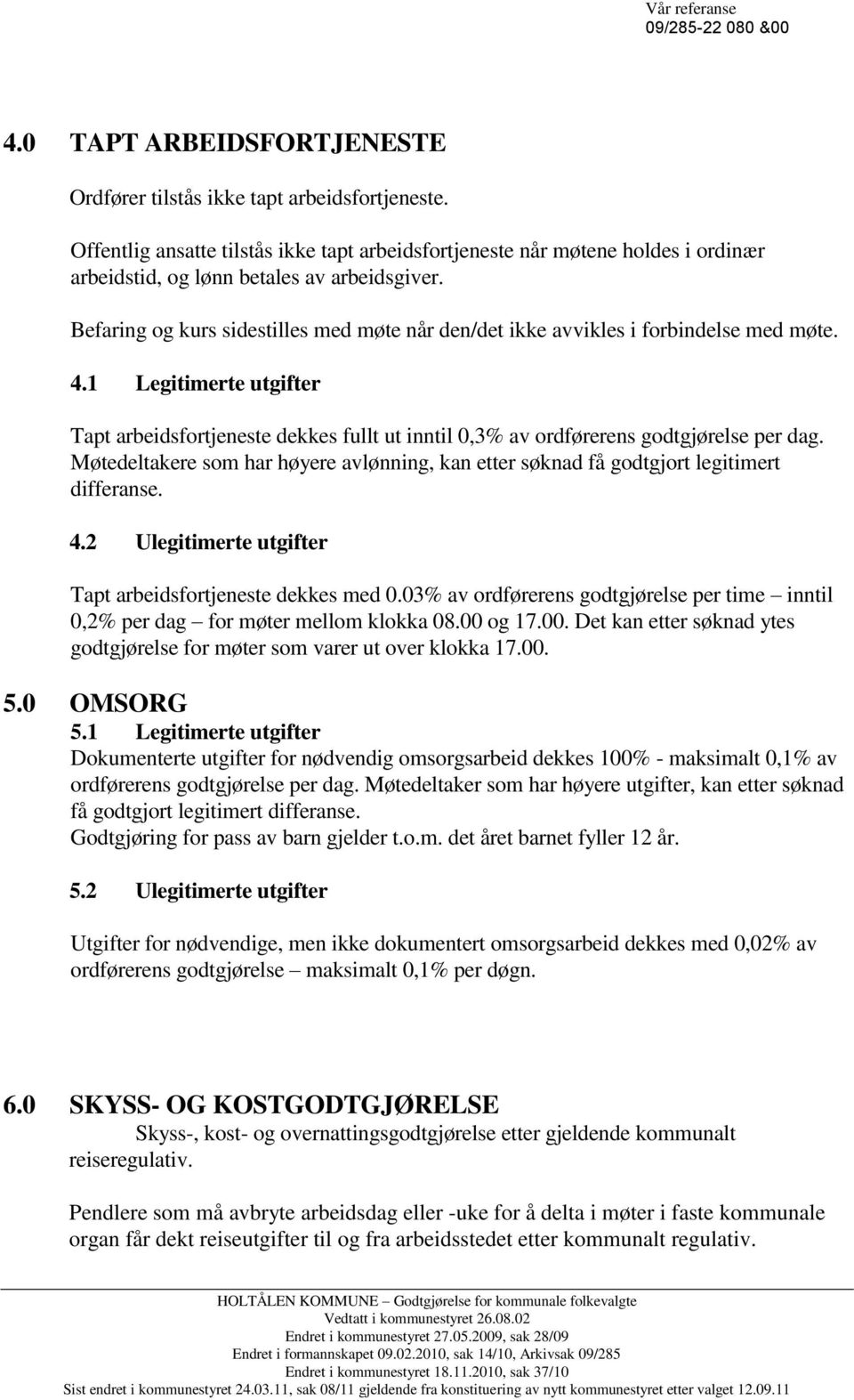 Befaring og kurs sidestilles med møte når den/det ikke avvikles i forbindelse med møte. 4.