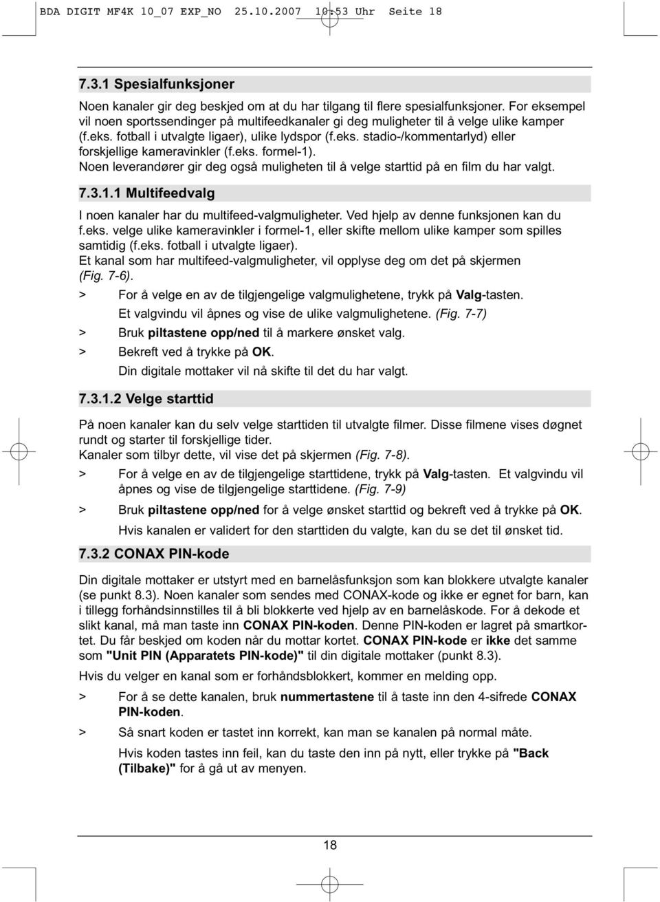 eks. formel-1). Noen leverandører gir deg også muligheten til å velge starttid på en film du har valgt. 7.3.1.1 Multifeedvalg I noen kanaler har du multifeed-valgmuligheter.