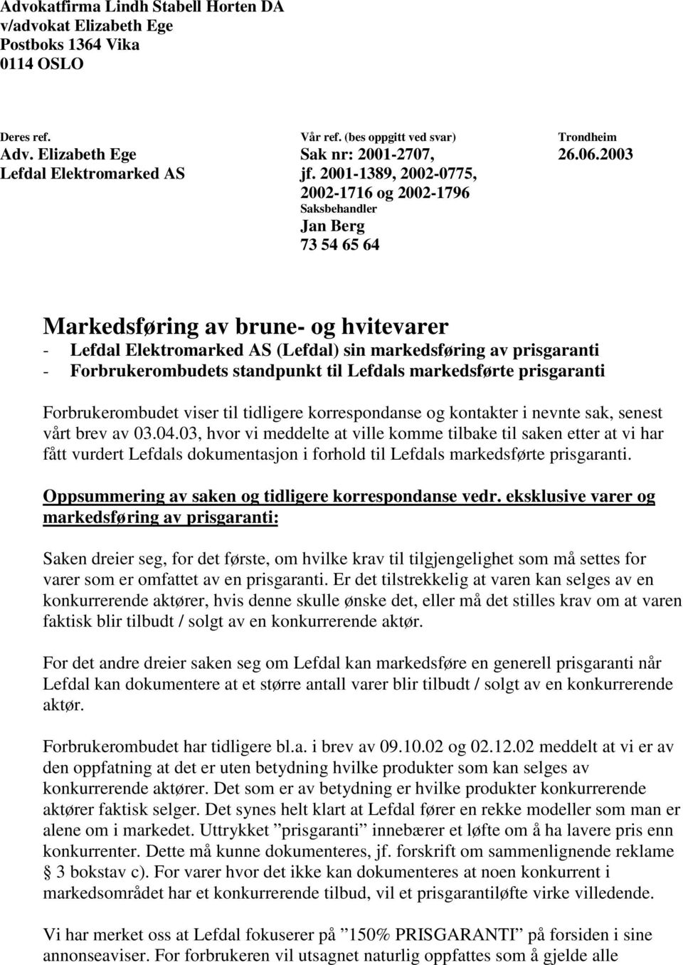 2001-1389, 2002-0775, 2002-1716 og 2002-1796 Saksbehandler Jan Berg 73 54 65 64 Markedsføring av brune- og hvitevarer - Lefdal Elektromarked AS (Lefdal) sin markedsføring av prisgaranti -