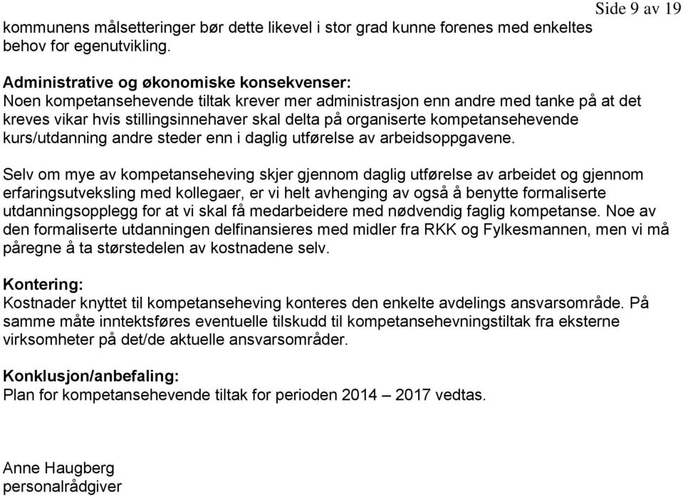 kompetansehevende kurs/utdanning andre steder enn i daglig utførelse av arbeidsoppgavene.