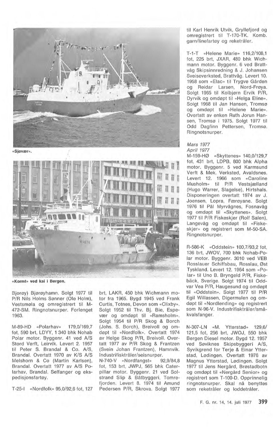 A/S, Branda. Overtatt 1970 av KIS A/S Meshorn & Co (Martin Karsen), Branda. Overtatt 1977 av A/S Poarhav, Branda. Sefanger og ekspedisjonsfartøy. Bjorøy) Bjørøyhamn.