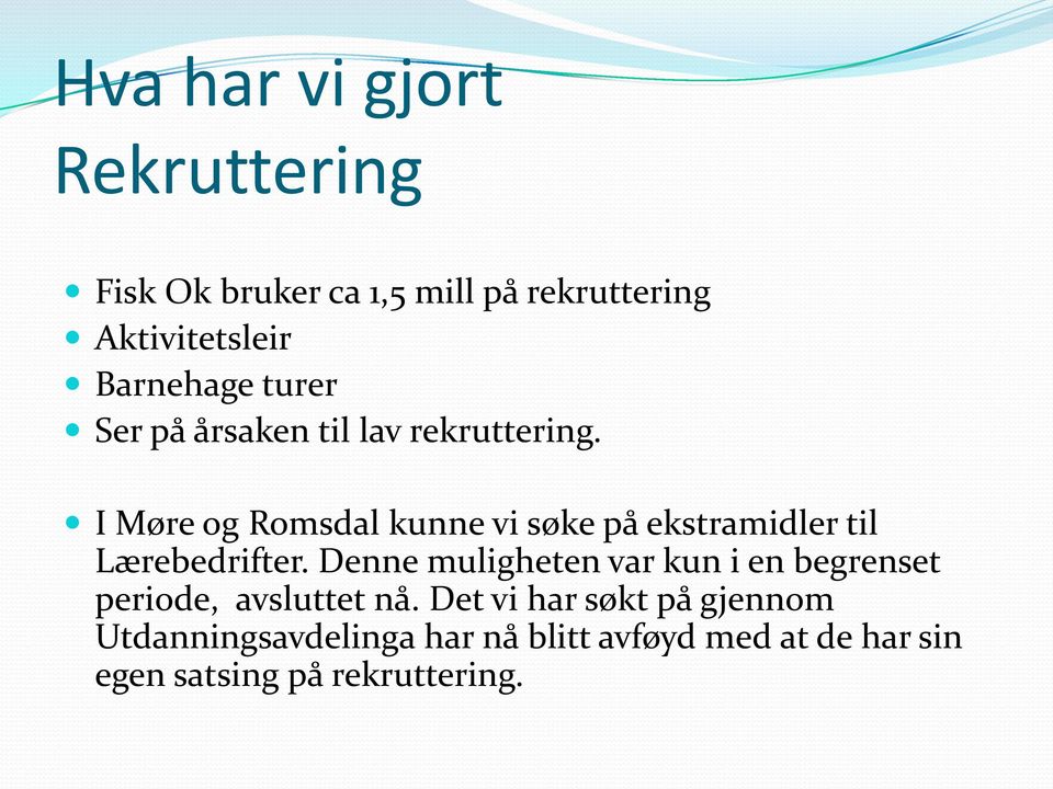 I Møre og Romsdal kunne vi søke på ekstramidler til Lærebedrifter.