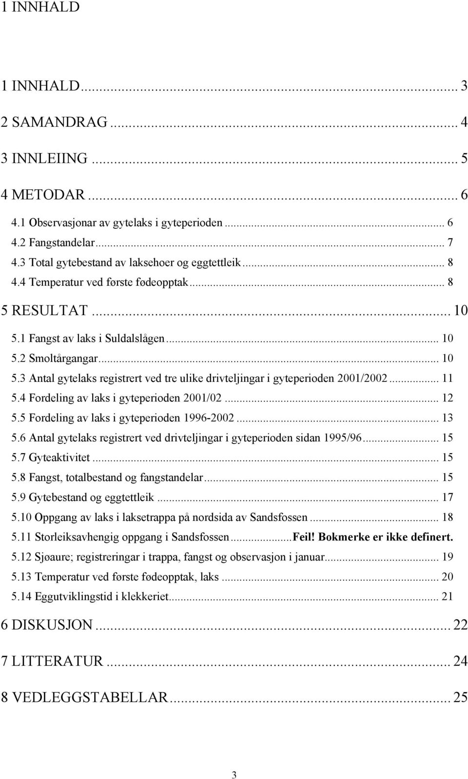 .. 11 5.4 Fordeling av laks i gyteperioden 21/2... 12 5.5 Fordeling av laks i gyteperioden 1996-22... 13 5.6 Antal gytelaks registrert ved drivteljingar i gyteperioden sidan 1995/96... 15 5.