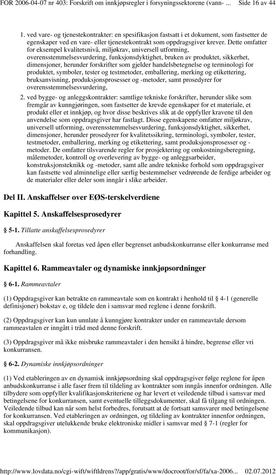 gjelder handelsbetegnelse og terminologi for produktet, symboler, tester og testmetoder, emballering, merking og etikettering, bruksanvisning, produksjonsprosesser og -metoder, samt prosedyrer for