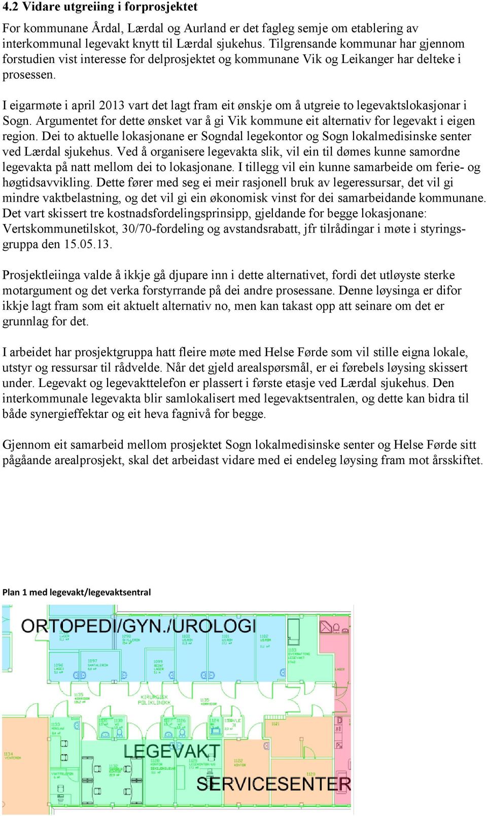 I eigarmøte i april 2013 vart det lagt fram eit ønskje om å utgreie to legevaktslokasjonar i Sogn. Argumentet for dette ønsket var å gi Vik kommune eit alternativ for legevakt i eigen region.