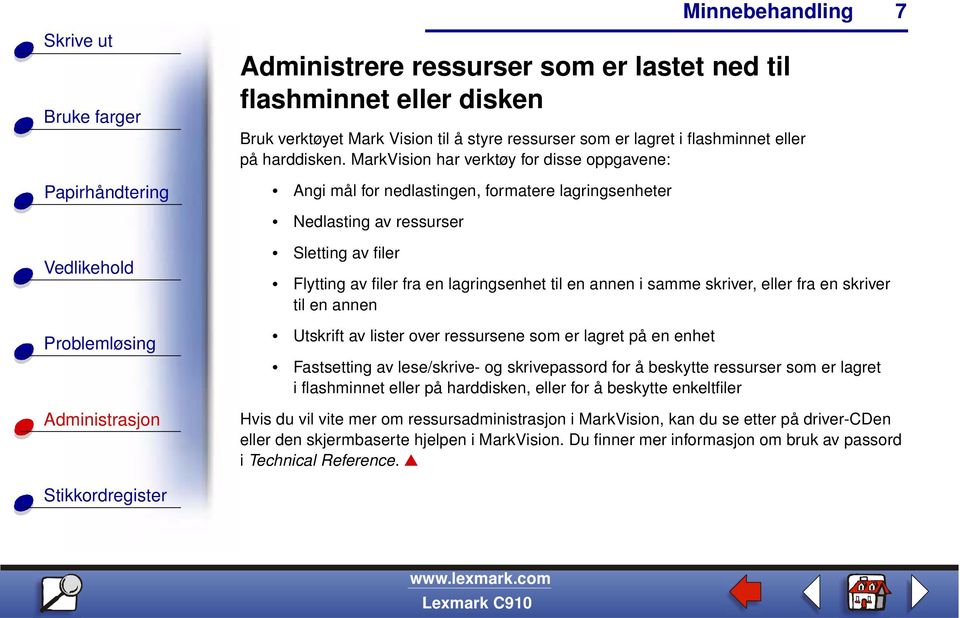 skriver, eller fra en skriver til en annen Utskrift av lister over ressursene som er lagret på en enhet Fastsetting av lese/skrive- og skrivepassord for å beskytte ressurser som er lagret i