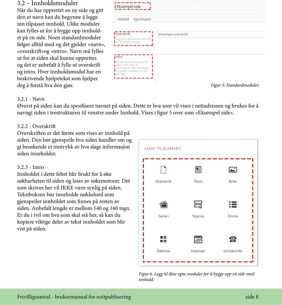 Hver innholdsmodul har en beskrivende hjelpetekst som hjelper deg å forstå hva den gjør. Figur 5: Standardmoduler. 3.2.1 - Navn Øverst på siden kan du spesifisere navnet på siden.